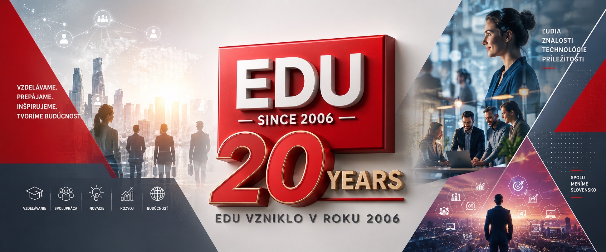 EDU, since 2006 — 20 rokov. Vzdelávame, prepájame, inšpirujeme, tvoríme budúcnosť. EDU vzniklo v roku 2006.